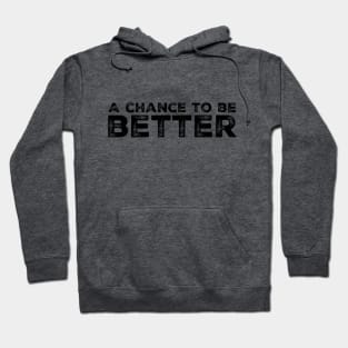 Every day is a chance to be better Hoodie